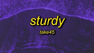 Take45  Sturdy Lyrics [upl. by Newo]