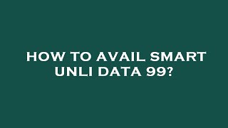 How to avail smart unli data 99 [upl. by Rukna252]