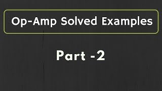 OpAmp Solved Examples Part 2 [upl. by Singband729]