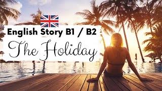 INTERMEDIATE ENGLISH STORY ☀️ The Holiday 🤿 Level 3  4  B1  B2  British Accent with Subtitles [upl. by Inirt978]