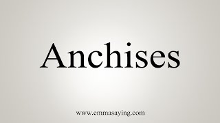 How To Say Anchises [upl. by Edyaw]