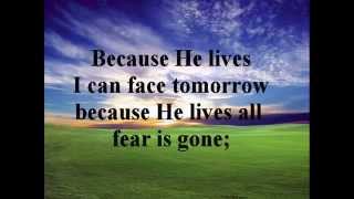 Because He lives I can face tomorrow  Lyrics [upl. by Aldarcie246]