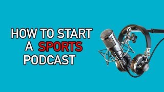 How To Start A Sports Podcast For Beginners [upl. by Malynda]