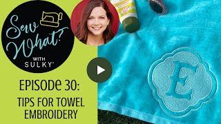 Sew What Episode 30 Tips for Towel Embroidery [upl. by Danila]