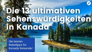 Die 13 ultimativen Sehenswürdigkeiten in Kanada [upl. by Naerb706]