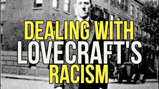 Dealing With Lovecrafts Racism [upl. by Pitts]