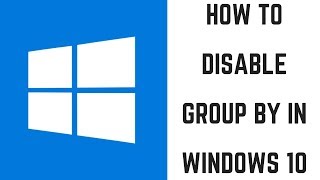 How to Disable Group By in Windows 10 [upl. by Grannias310]