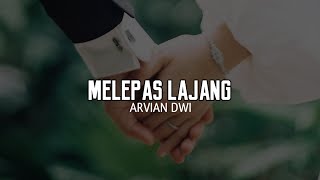 Arvian Dwi  Melepas Lajang Lirik Lagu [upl. by Htims913]