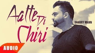 Aatte Di Chiri Full Audio Song  Sharry Mann  Full Audio Song  Speed Records [upl. by Kjersti822]