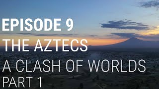 9 The Aztecs  A Clash of Worlds Part 1 of 2 [upl. by Allekram]