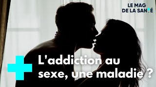 Forte libido ou dépendance au sexe  quelle différence   Le Magazine de la Santé [upl. by Maddox]