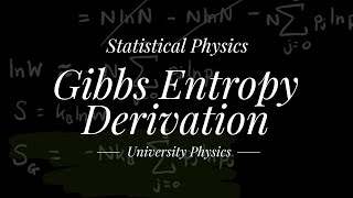 Statistical Physics  Gibbs Entropy Derivation  University Physics [upl. by Aihsenrad]