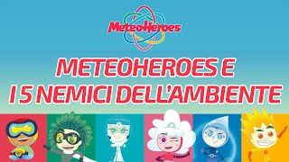 MeteoHeroes e i 5 nemici dellambiente  meteoheroes [upl. by Annam435]