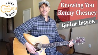 Knowing You  Kenny Chesney  Guitar Lesson  Tutorial [upl. by Hospers124]