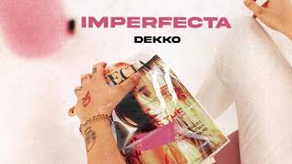 DEKKO  Imperfecta Official Audio [upl. by Adoh465]