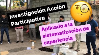 Investigación Acción Participativa  sistematización [upl. by Hanima]