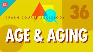 Age amp Aging Crash Course Sociology 36 [upl. by Axel]