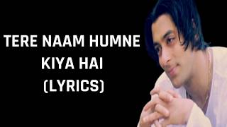 Tere Naam Humne Kiya Hai Lyrics Tere Naam  Alka Yagnik amp Udit Narayan [upl. by Annawak]