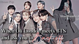 BTS FF When Oli London meets BTS and ask you to back off Yn as 8th member of Bts [upl. by Harbour415]