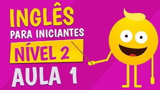 NÍVEL 2  AULA 1  INGLÊS PARA INICIANTES [upl. by Ninette]