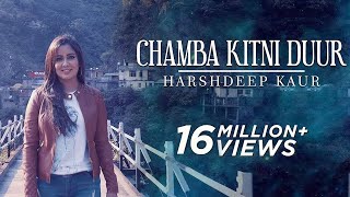 Chamba Kitni Duur Full Video  Himachali Folk Song  Harshdeep Kaur [upl. by Stanwinn]