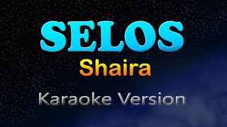 SELOS  Shaira Karaoke Version [upl. by Nirek]