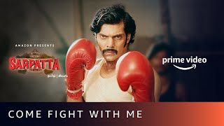 Come Fight With Me  Sarpatta Parambarai  Kabilan vs Vetriselvan  Arya Kalaiyarasan [upl. by Notnerb352]