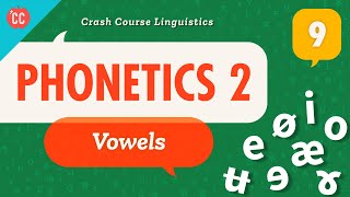 Phonetics  Vowels Crash Course Linguistics 9 [upl. by Riha]