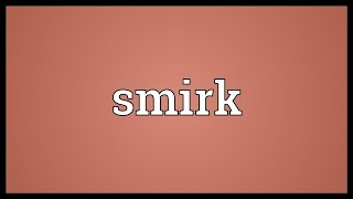 Smirk Meaning [upl. by Leschen]