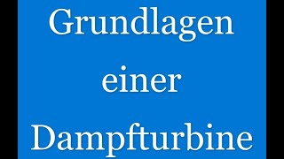 01 Grundlagen der Dampfturbine [upl. by Editha1]