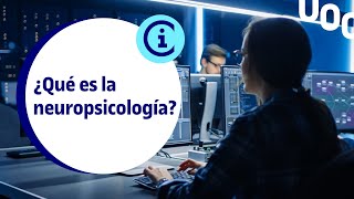 ¿Qué es la neuropsicología  UOC [upl. by Pembroke736]