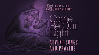 COME BE OUR LIGHT Advent Songs and Prayers [upl. by Yellek]