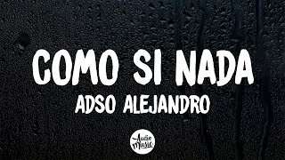 Adso Alejandro  Como Si Nada LetraLyrics [upl. by Atela]