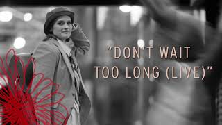 Madeleine Peyroux  Dont Wait Too Long Live Official Audio [upl. by Julita]