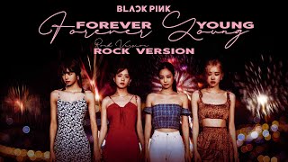 BLACKPINK  Forever Young Rock Ver [upl. by Elwee593]