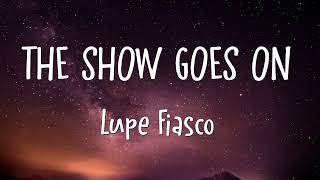 Lupe Fiasco  The Show Goes On Lyrics [upl. by Hagood184]