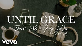 Tauren Wells Gary LeVox  Until Grace Official Lyric Video [upl. by Spanos]