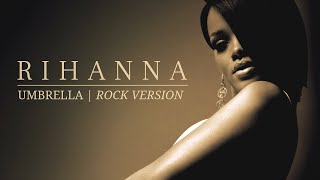 Umbrella  Rock Version  Rihanna [upl. by Marquardt]