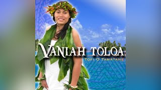 Vaniah Toloa  Tofi O Tamatane Audio [upl. by Odnuges]