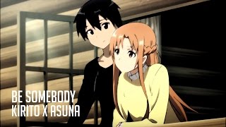 Kirito x Asuna  Be Somebody [upl. by Fulton461]