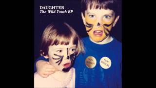 Daughter  The Wild Youth EP [upl. by Derna]