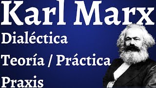 Karl Marx Dialectica Teoria y Practica Praxis [upl. by Sayles]