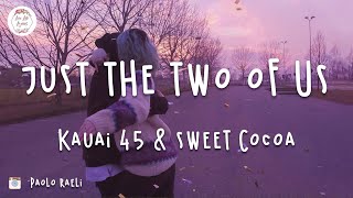 Kauai 45 amp Sweet Cocoa  Just the Two of Us Lyric Video [upl. by Sebastiano]