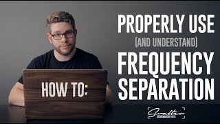 How To Properly Use and Understand Frequency Separation [upl. by Downey]