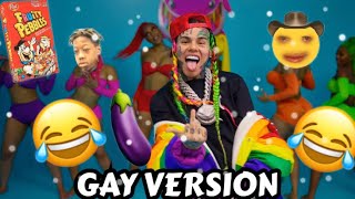 6IX9INE GOOBA GAY VERSION [upl. by Day]