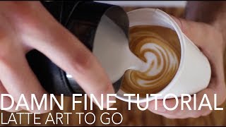 DAMN FINE TUTORIAL  Latte Art To Go [upl. by Leese]